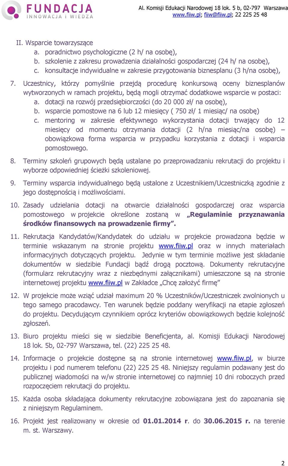 Uczestnicy, którzy pomyślnie przejdą procedurę konkursową oceny biznesplanów wytworzonych w ramach projektu, będą mogli otrzymać dodatkowe wsparcie w postaci: a.