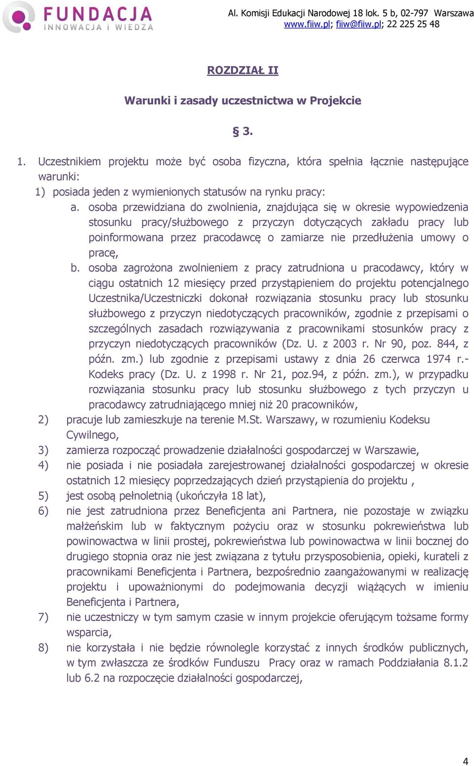 osoba przewidziana do zwolnienia, znajdująca się w okresie wypowiedzenia stosunku pracy/służbowego z przyczyn dotyczących zakładu pracy lub poinformowana przez pracodawcę o zamiarze nie przedłużenia