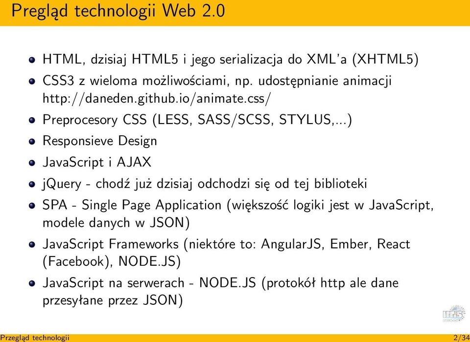 ..) Responsieve Design JavaScript i AJAX jquery - chodź już dzisiaj odchodzi się od tej biblioteki SPA - Single Page Application (większość logiki