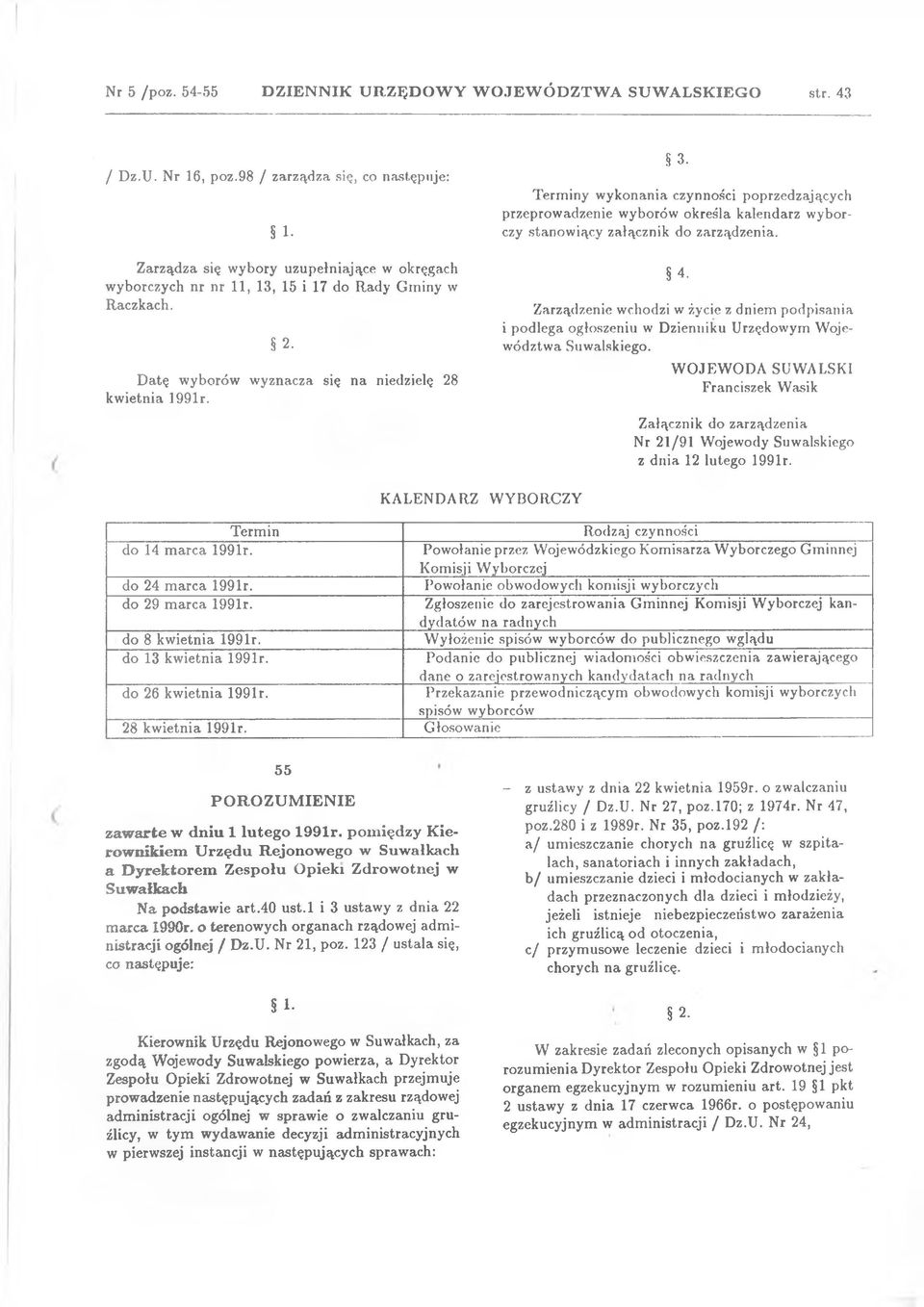 Terminy wykonania czynności poprzedzających przeprowadzenie wyborów określa kalendarz wyborczy stanowiący załącznik do zarządzenia. 4.