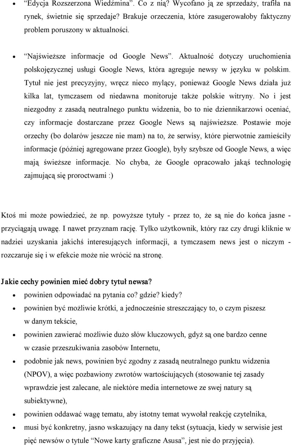 Tytuł nie jest precyzyjny, wręcz nieco mylący, ponieważ Google News działa już kilka lat, tymczasem od niedawna monitoruje także polskie witryny.