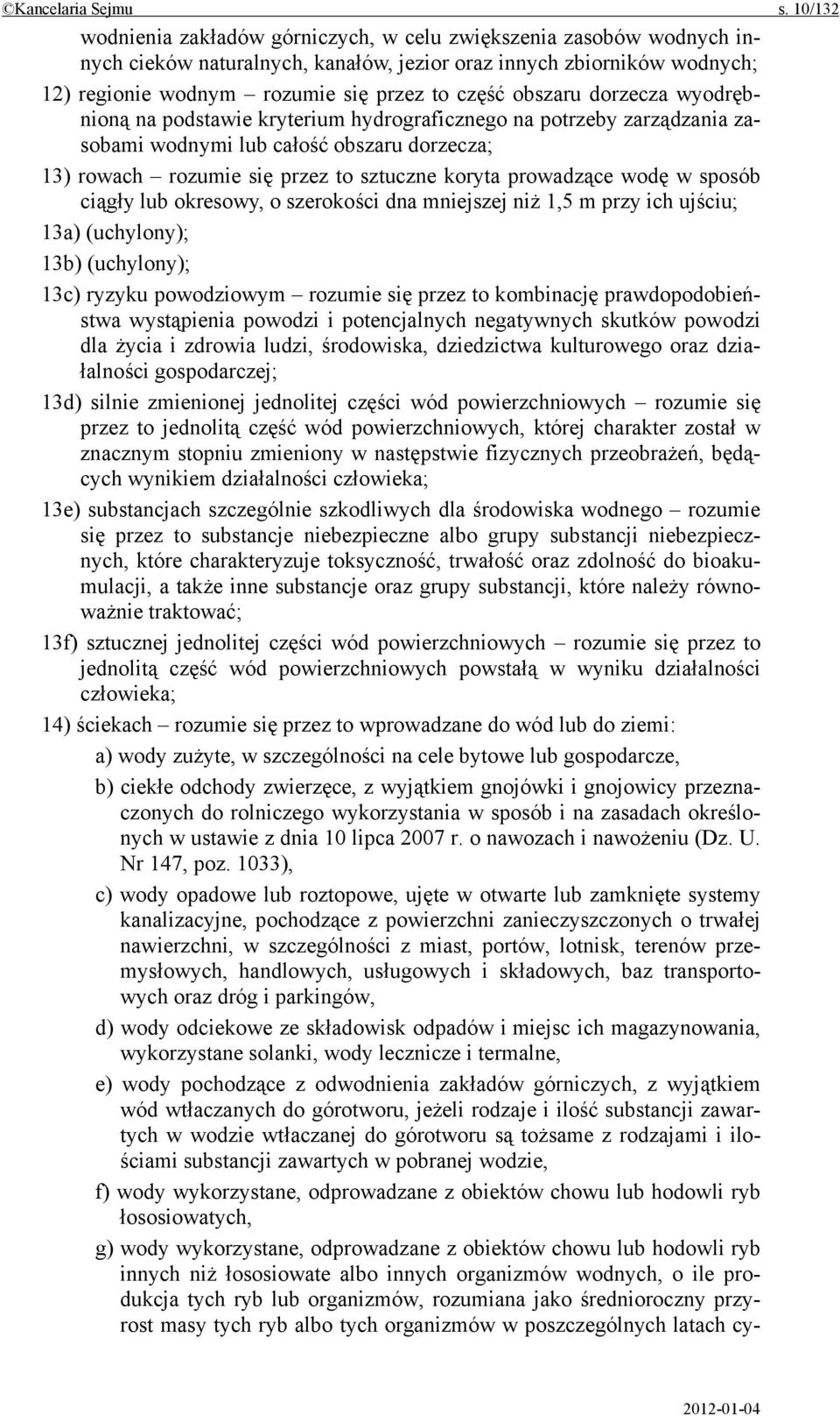 obszaru dorzecza wyodrębnioną na podstawie kryterium hydrograficznego na potrzeby zarządzania zasobami wodnymi lub całość obszaru dorzecza; 13) rowach rozumie się przez to sztuczne koryta prowadzące