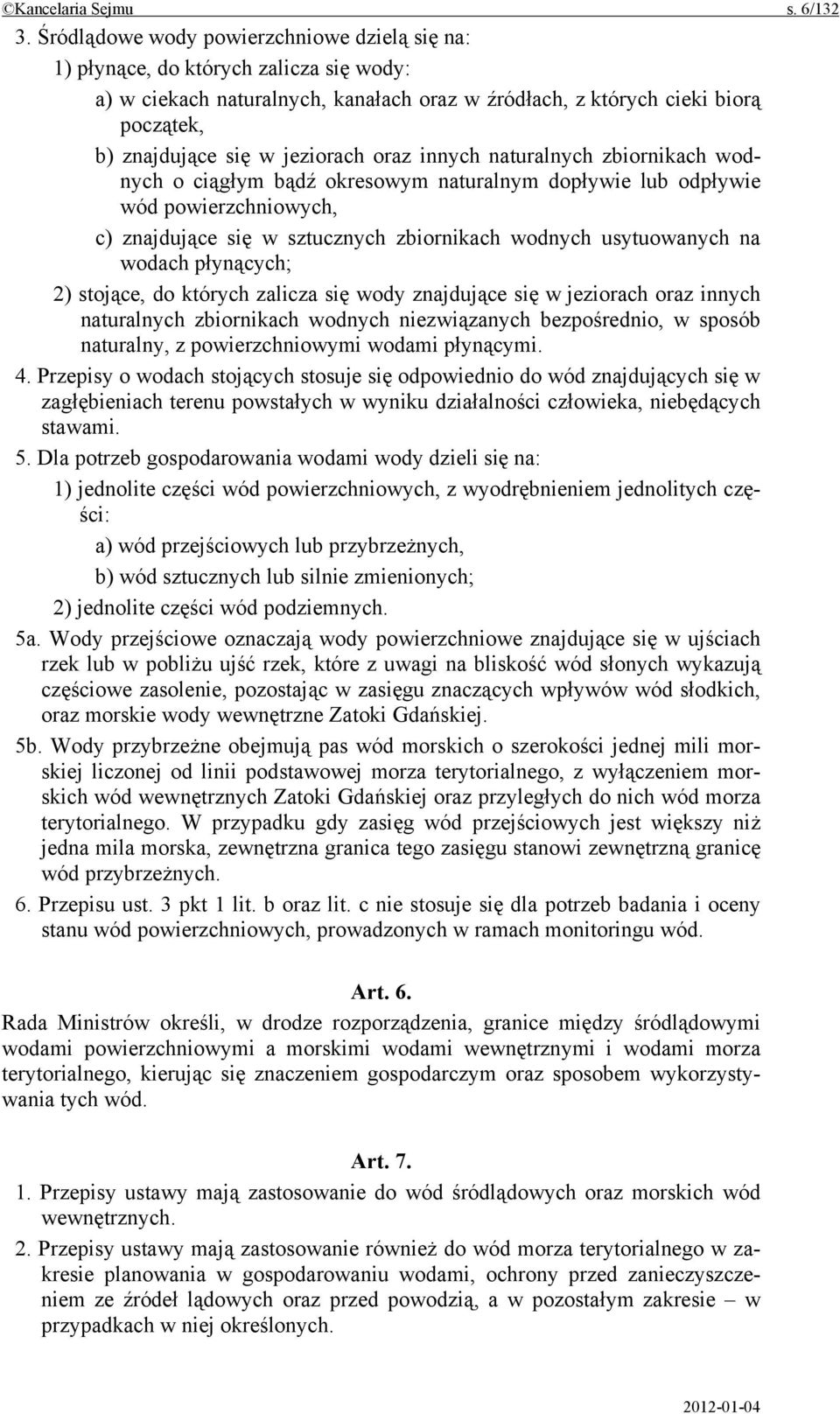 jeziorach oraz innych naturalnych zbiornikach wodnych o ciągłym bądź okresowym naturalnym dopływie lub odpływie wód powierzchniowych, c) znajdujące się w sztucznych zbiornikach wodnych usytuowanych