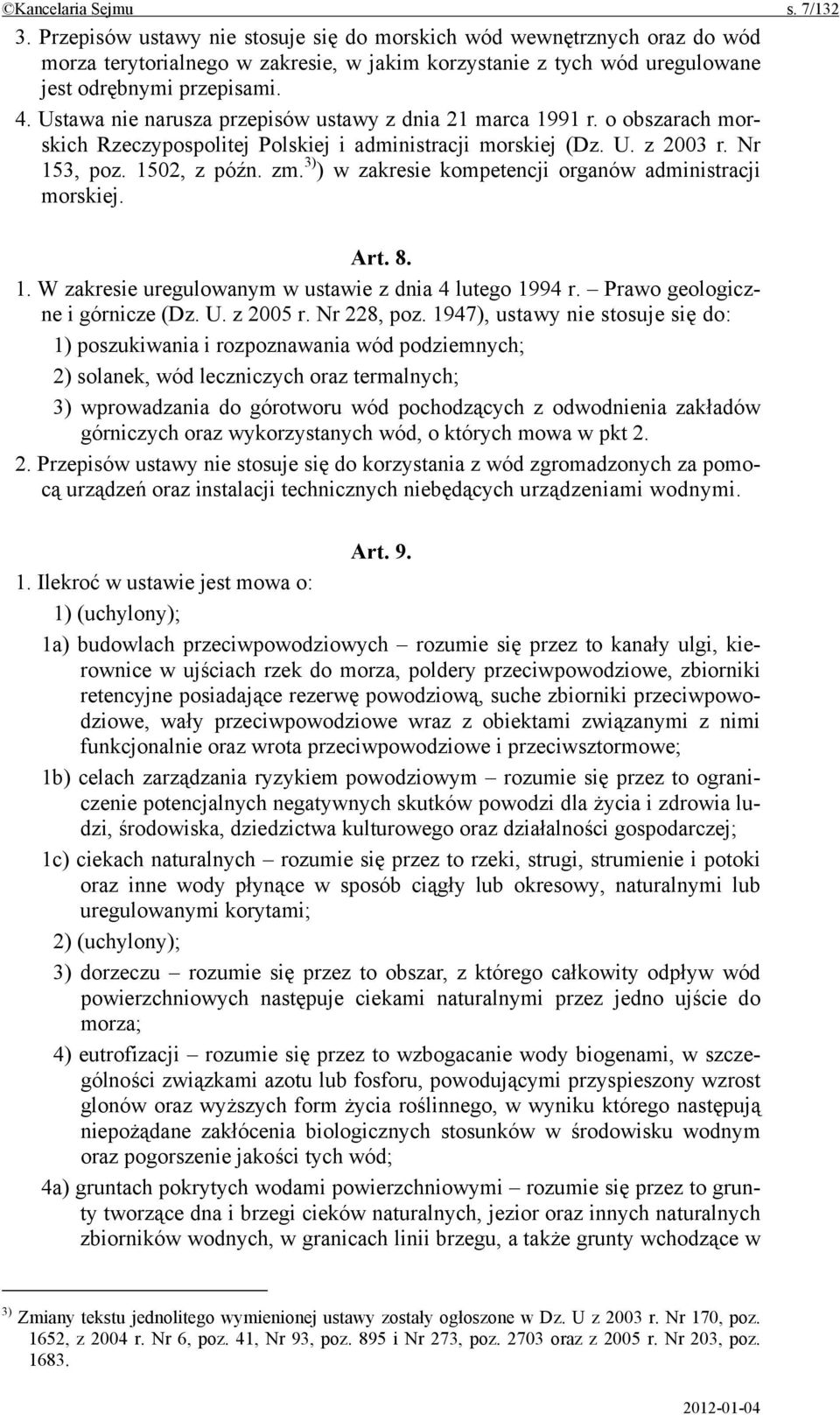 Ustawa nie narusza przepisów ustawy z dnia 21 marca 1991 r. o obszarach morskich Rzeczypospolitej Polskiej i administracji morskiej (Dz. U. z 2003 r. Nr 153, poz. 1502, z późn. zm.