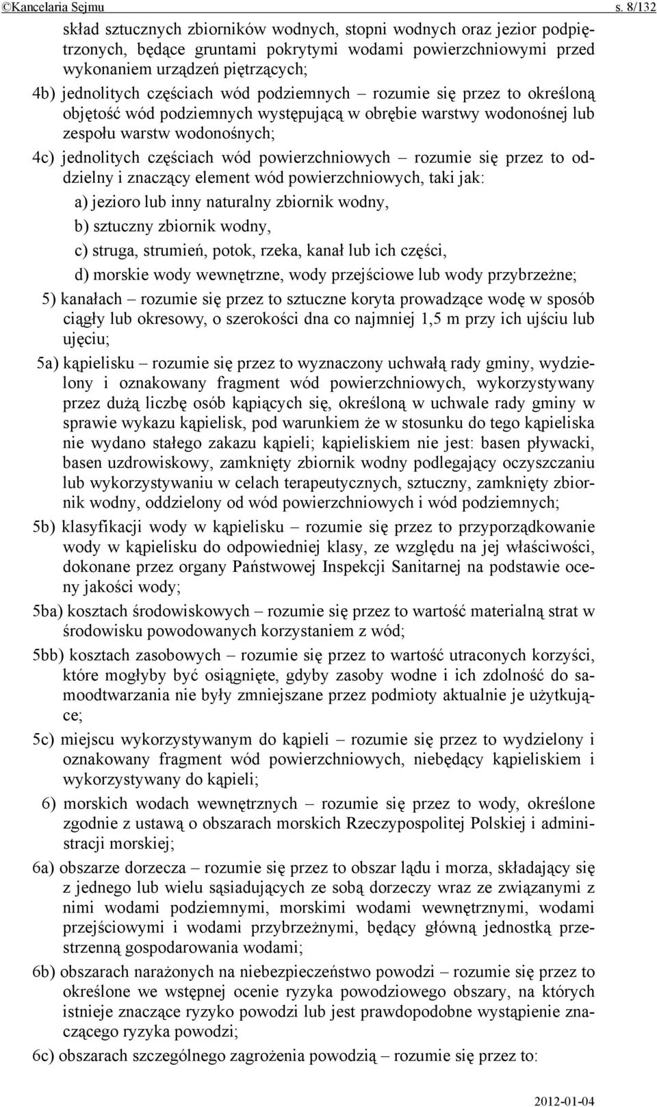 częściach wód podziemnych rozumie się przez to określoną objętość wód podziemnych występującą w obrębie warstwy wodonośnej lub zespołu warstw wodonośnych; 4c) jednolitych częściach wód