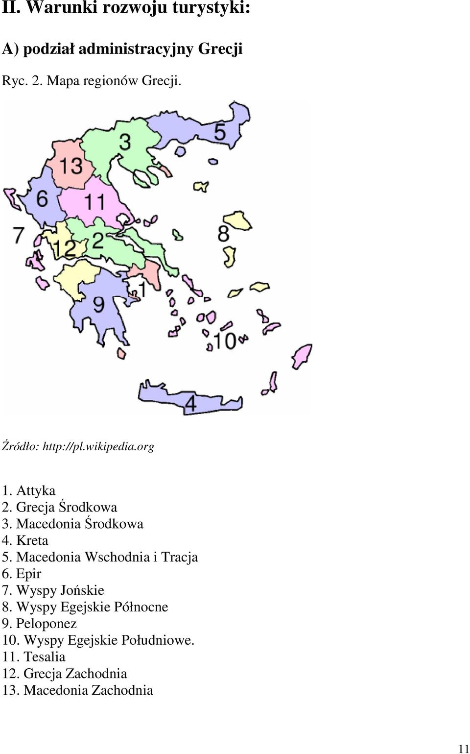 Macedonia Wschodnia i Tracja 6. Epir 7. Wyspy Jońskie 8. Wyspy Egejskie Północne 9.