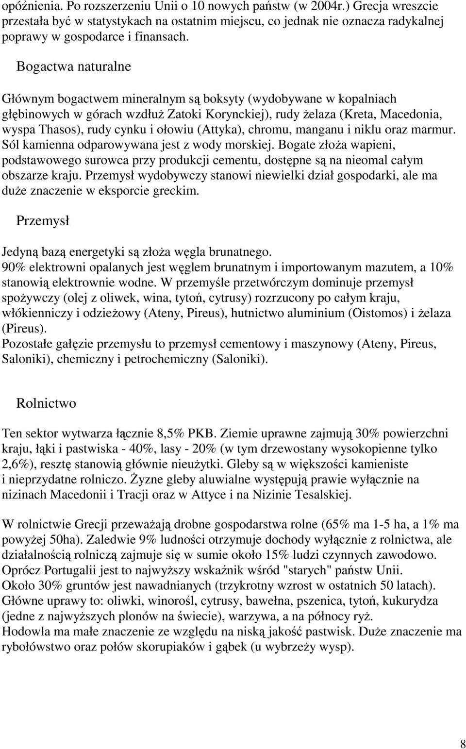 (Attyka), chromu, manganu i niklu oraz marmur. Sól kamienna odparowywana jest z wody morskiej.
