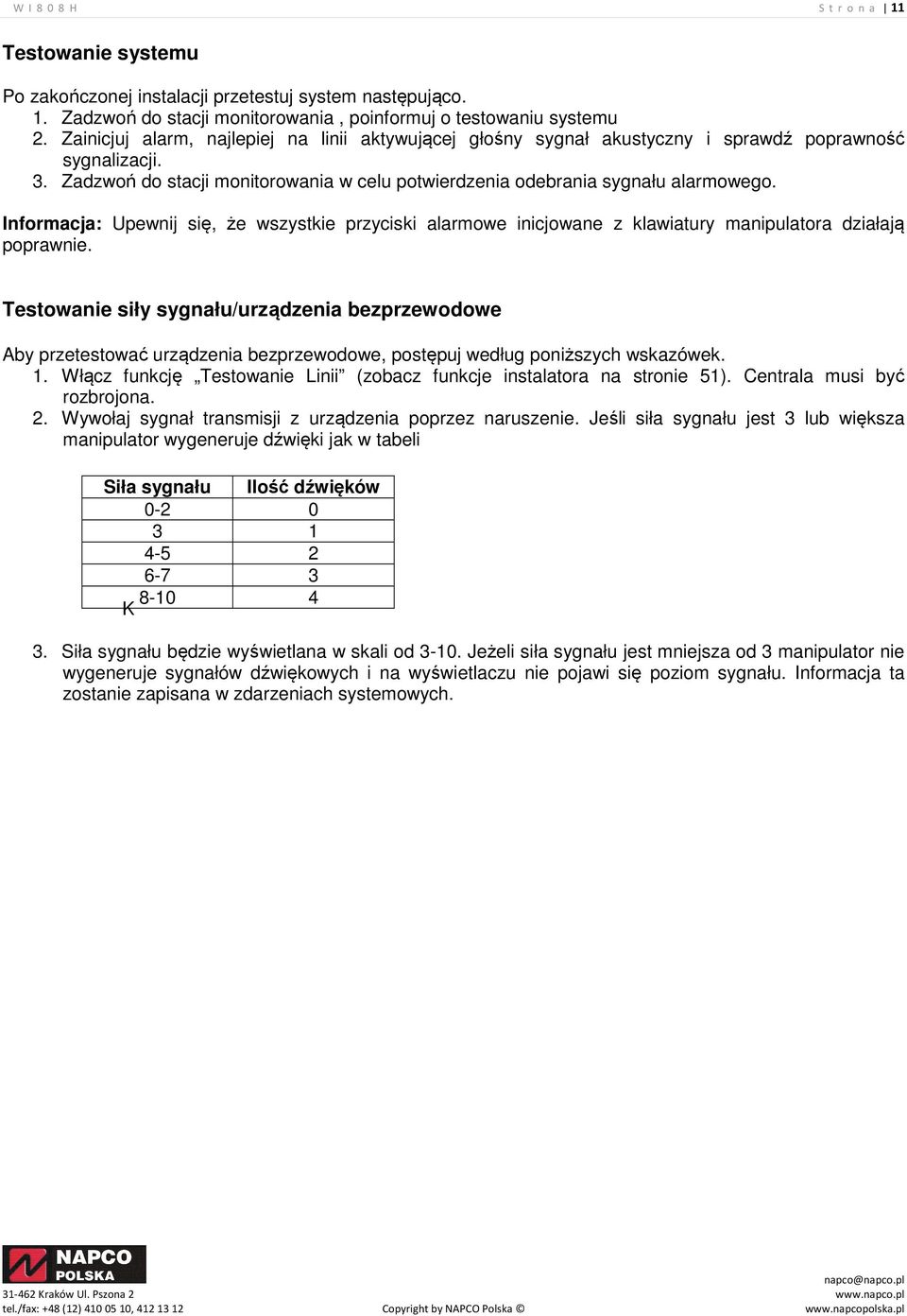 Informacja: Upewnij się, że wszystkie przyciski alarmowe inicjowane z klawiatury manipulatora działają poprawnie.
