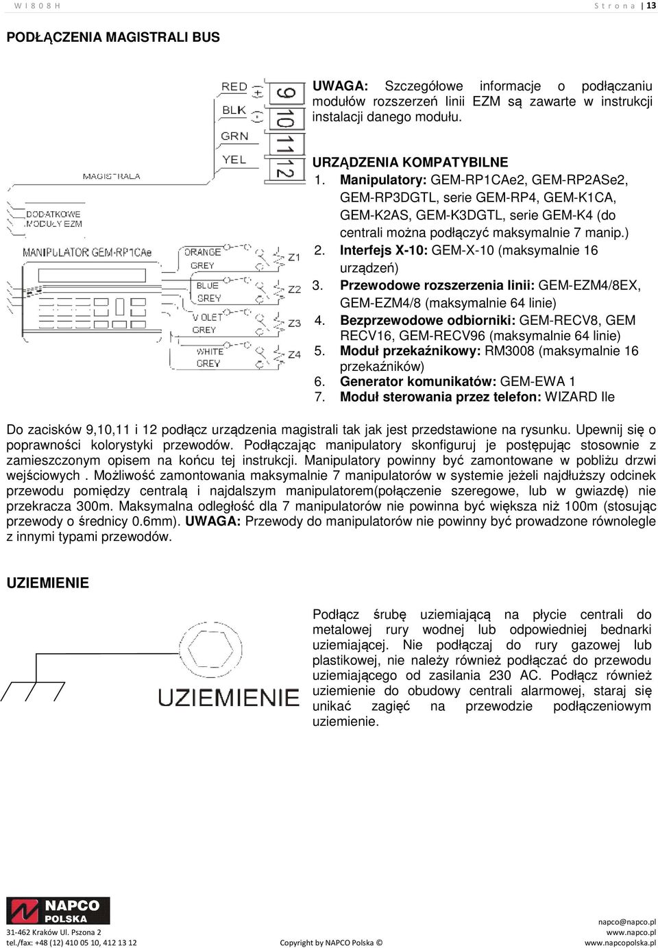 Interfejs X-10: GEM-X-10 (maksymalnie 16 urządzeń) 3. Przewodowe rozszerzenia linii: GEM-EZM4/8EX, GEM-EZM4/8 (maksymalnie 64 linie) 4.