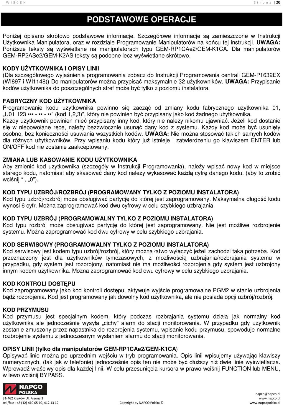 UWAGA: Poniższe teksty są wyświetlane na manipulatorach typu GEM-RP1CAe2/GEM-K1CA. Dla manipulatorów GEM-RP2ASe2/GEM-K2AS teksty są podobne lecz wyświetlane skrótowo.