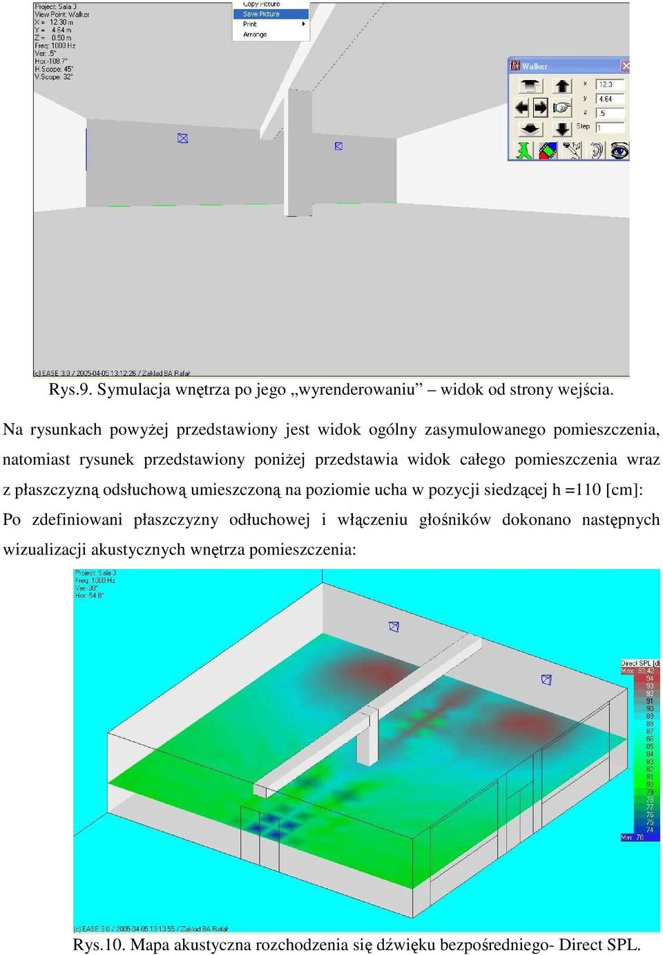 przedstawia widok całego pomieszczenia wraz z płaszczyzną odsłuchową umieszczoną na poziomie ucha w pozycji siedzącej h =110 [cm]: Po