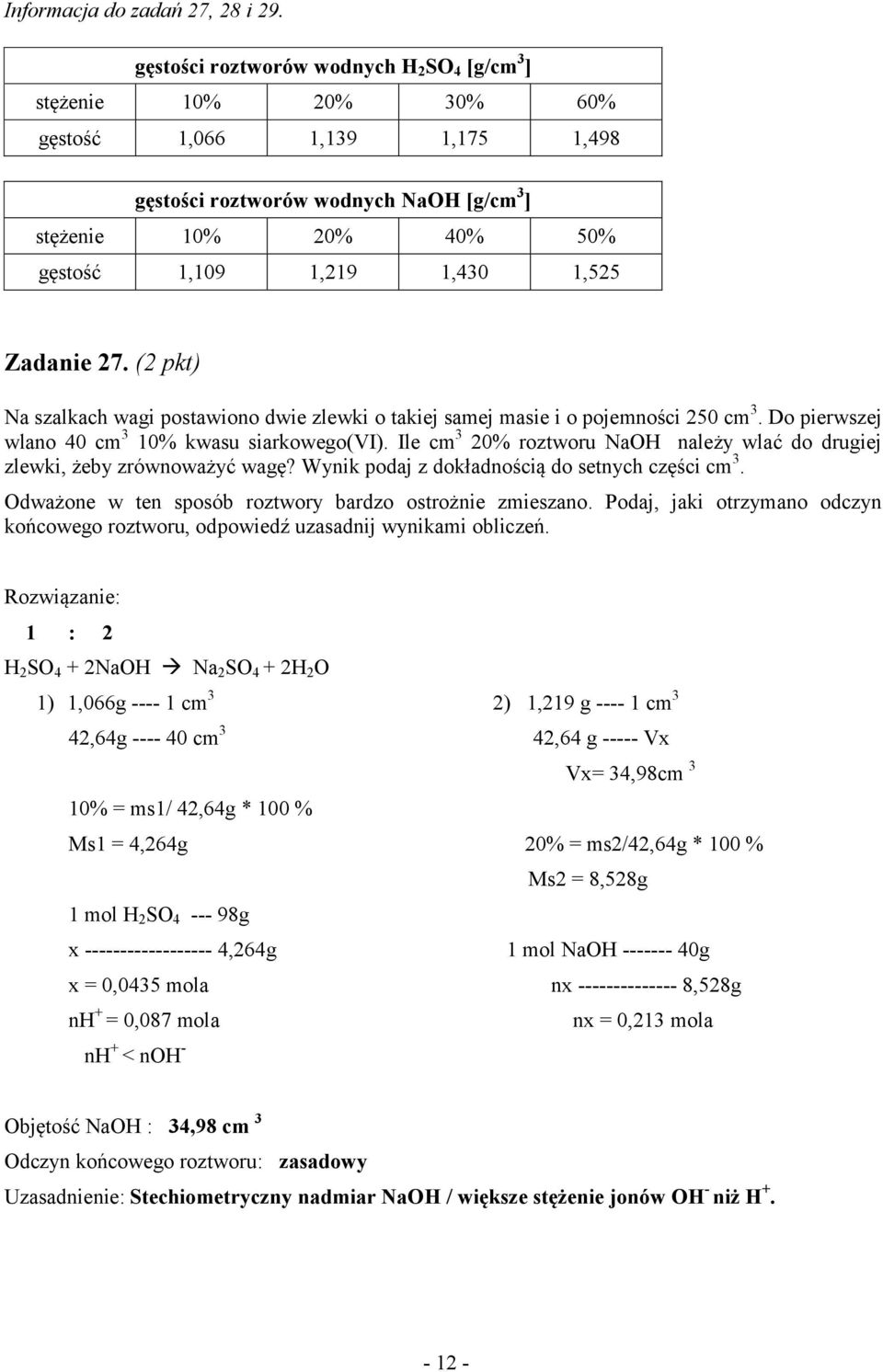 1,525 Zadanie 27. (2 pkt) Na szalkach wagi postawiono dwie zlewki o takiej samej masie i o pojemności 250 cm 3. Do pierwszej wlano 40 cm 3 10% kwasu siarkowego(vi).