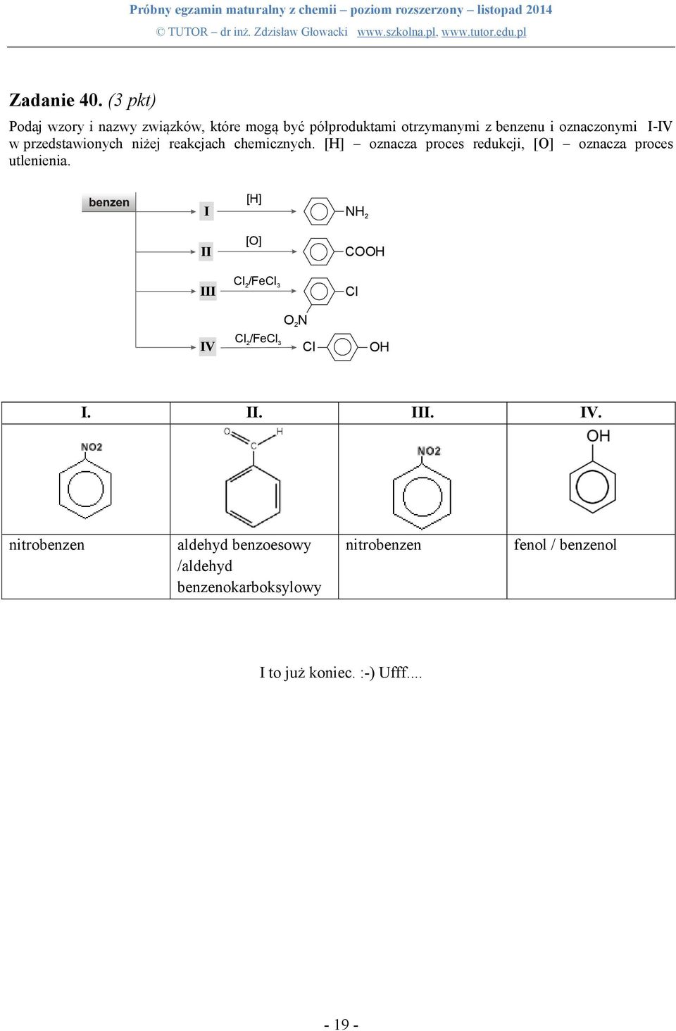 w przedstawionych niżej reakcjach chemicznych. [H] oznacza proces redukcji, [O] oznacza proces utlenienia.