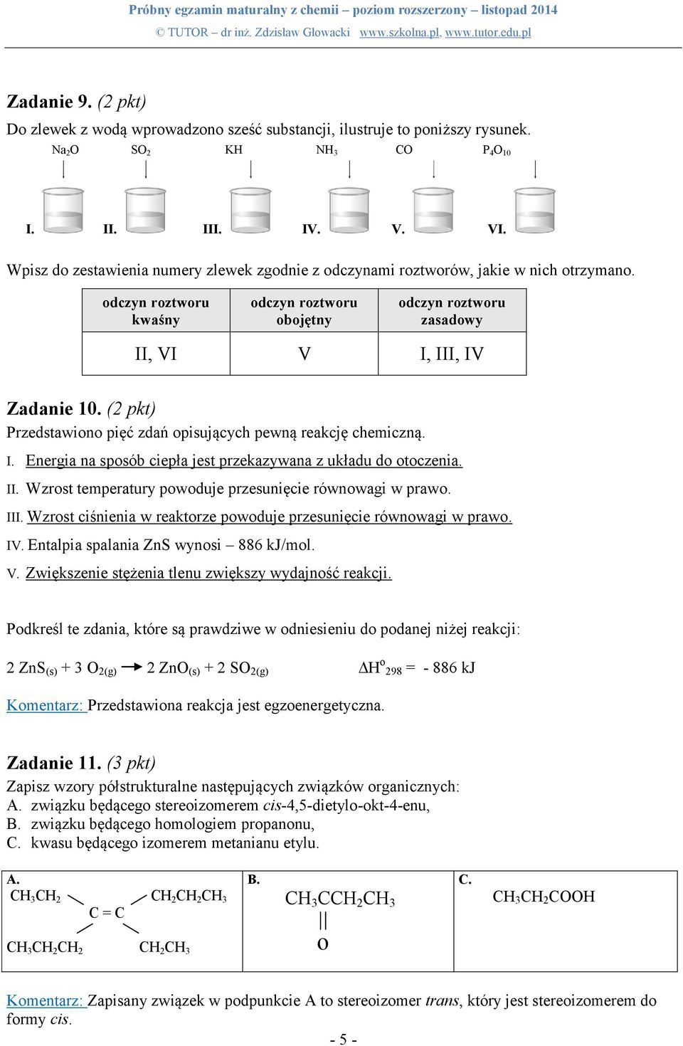 (2 pkt) Przedstawiono pięć zdań opisujących pewną reakcję chemiczną. I. Energia na sposób ciepła jest przekazywana z układu do otoczenia. II.