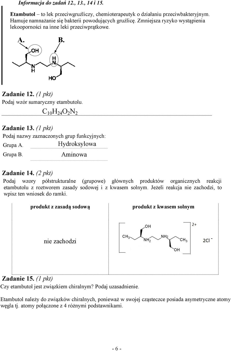 (1 pkt) Podaj nazwy zaznaczonych grup funkcyjnych: Hydroksylowa Grupa A. Grupa B. Aminowa Zadanie 14.