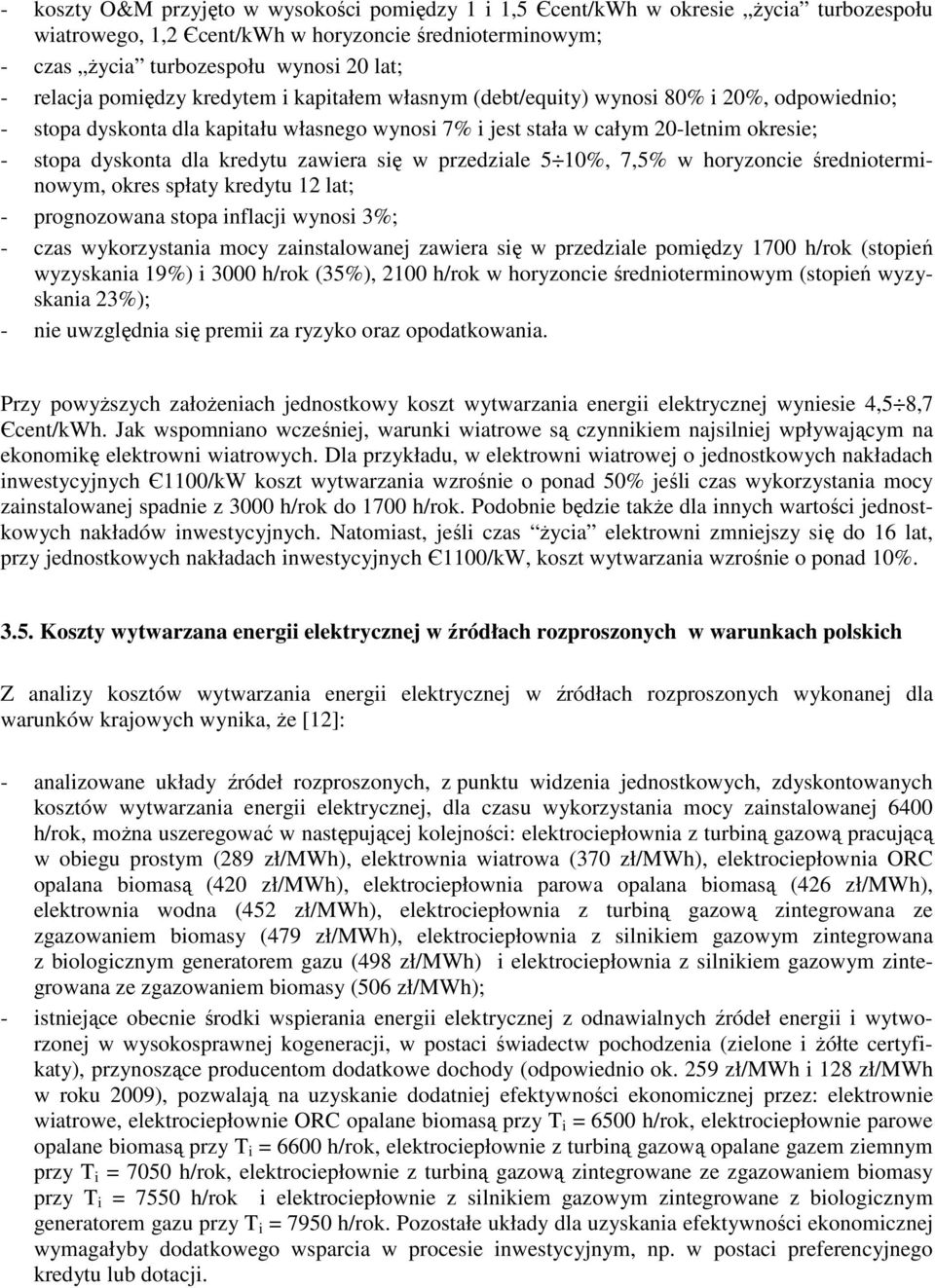 kredytu zawiera się w przedziale 5 10%, 7,5% w horyzoncie średnioterminowym, okres spłaty kredytu 12 lat; - prognozowana stopa inflacji wynosi 3%; - czas wykorzystania mocy zainstalowanej zawiera się