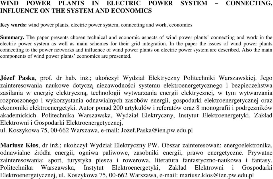 In the paper the issues of wind power plants connecting to the power networks and influence of wind power plants on electric power system are described.