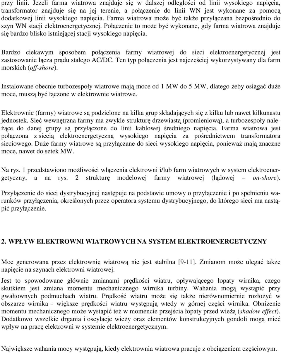wysokiego napięcia. Farma wiatrowa może być także przyłączana bezpośrednio do szyn WN stacji elektroenergetycznej.