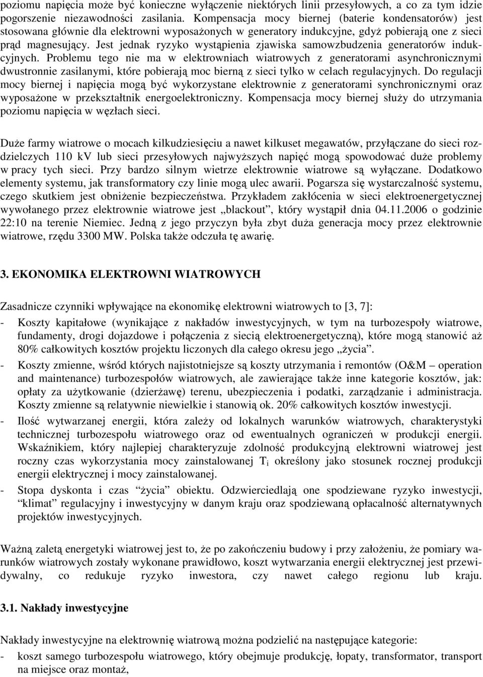 Jest jednak ryzyko wystąpienia zjawiska samowzbudzenia generatorów indukcyjnych.
