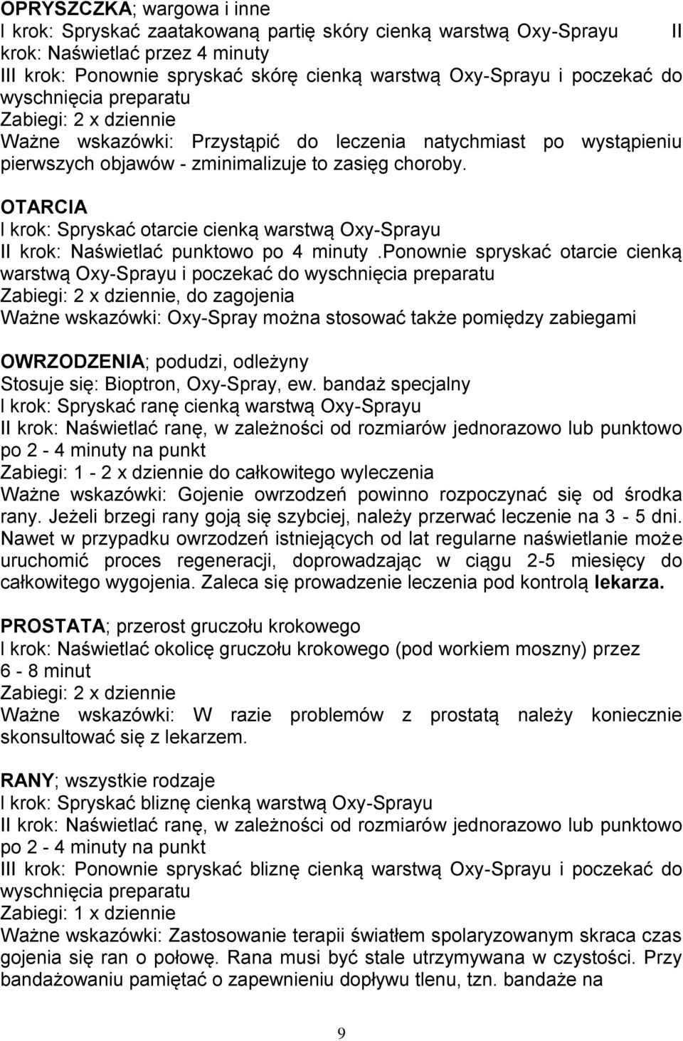 OTARCIA l krok: Spryskać otarcie cienką warstwą Oxy-Sprayu II krok: Naświetlać punktowo po 4 minuty.