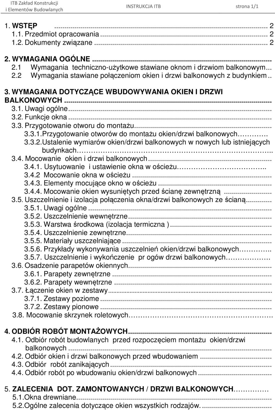 3.3.2.Ustalenie wymiarów okien/drzwi balkonowych w nowych lub istniejących budynkach.. 3.4. Mocowanie okien i drzwi balkonowych... 3.4.1. Usytuowanie i ustawienie okna w ościeżu.. 3.4.2 Mocowanie okna w ościeżu.