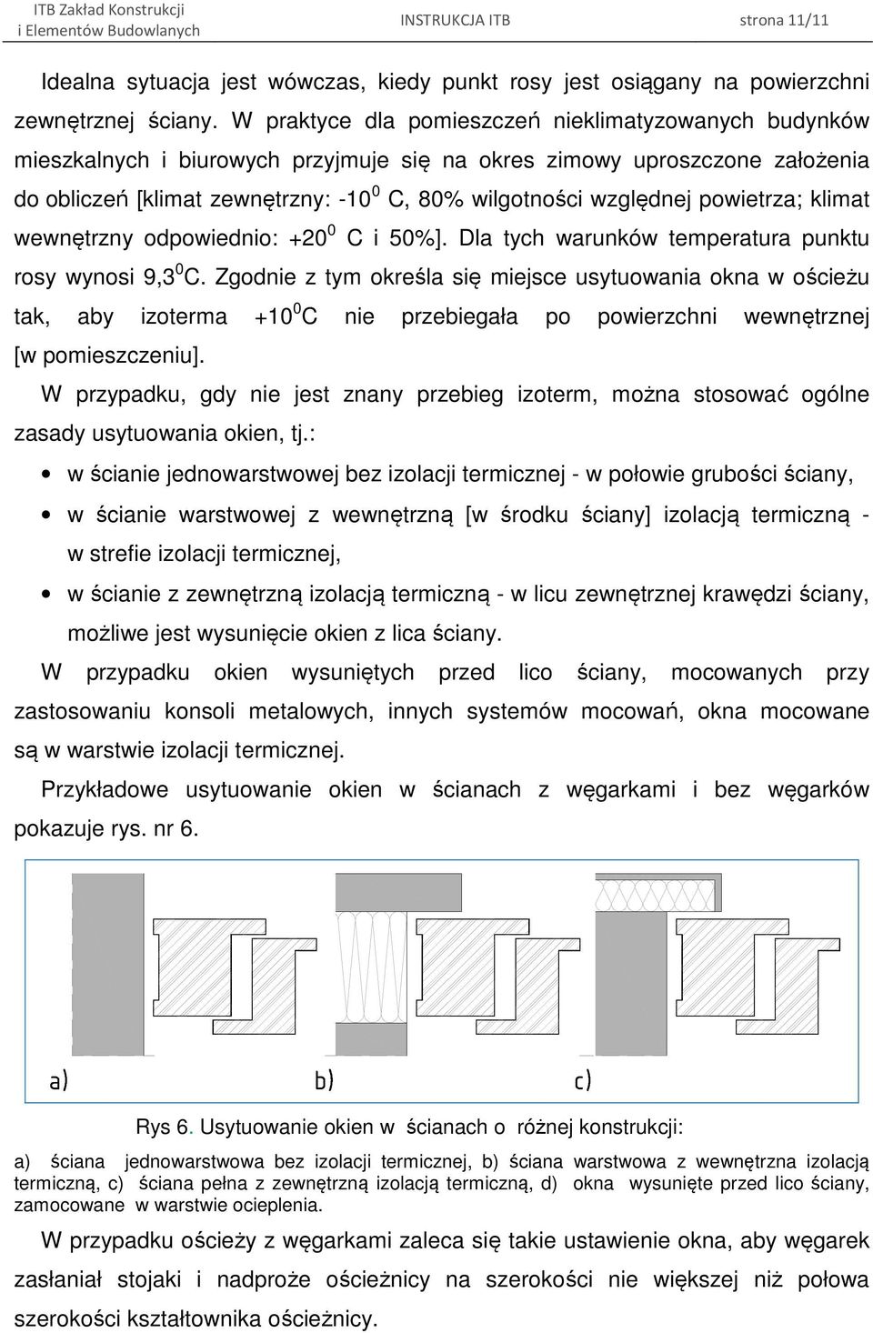 powietrza; klimat wewnętrzny odpowiednio: +20 0 C i 50%]. Dla tych warunków temperatura punktu rosy wynosi 9,3 0 C.