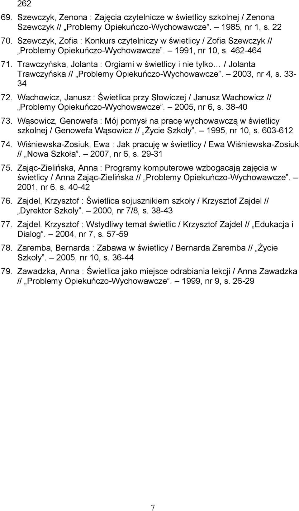 Trawczyńska, Jolanta : Orgiami w świetlicy i nie tylko / Jolanta Trawczyńska // Problemy Opiekuńczo-Wychowawcze. 2003, nr 4, s. 33-34 72.