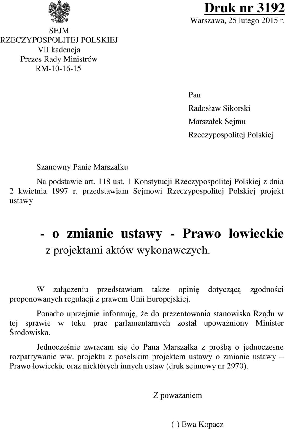 przedstawiam Sejmowi Rzeczypospolitej Polskiej projekt ustawy - o zmianie ustawy - Prawo łowieckie z projektami aktów wykonawczych.