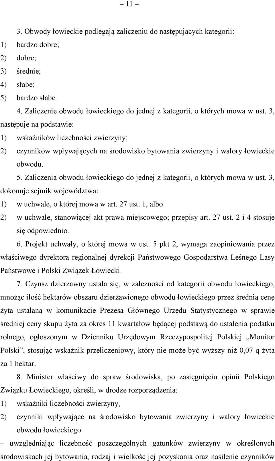 Zaliczenia obwodu łowieckiego do jednej z kategorii, o których mowa w ust. 3, dokonuje sejmik województwa: 1) w uchwale, o której mowa w art. 27 ust.
