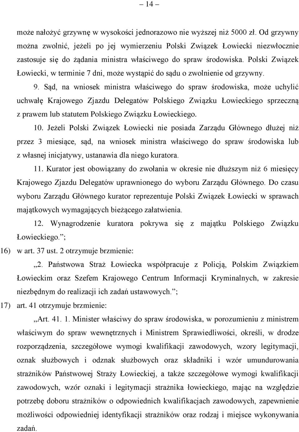 Polski Związek Łowiecki, w terminie 7 dni, może wystąpić do sądu o zwolnienie od grzywny. 9.