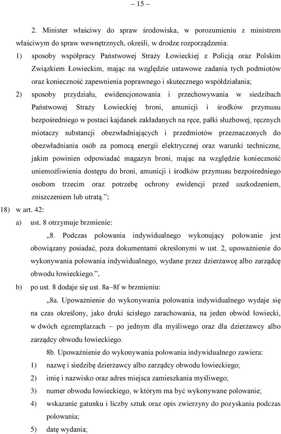 przechowywania w siedzibach Państwowej Straży Łowieckiej broni, amunicji i środków przymusu bezpośredniego w postaci kajdanek zakładanych na ręce, pałki służbowej, ręcznych miotaczy substancji