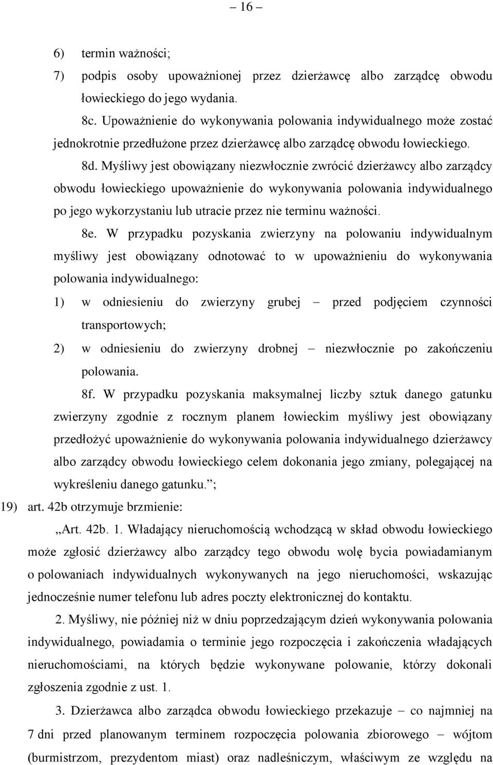 Myśliwy jest obowiązany niezwłocznie zwrócić dzierżawcy albo zarządcy obwodu łowieckiego upoważnienie do wykonywania polowania indywidualnego po jego wykorzystaniu lub utracie przez nie terminu