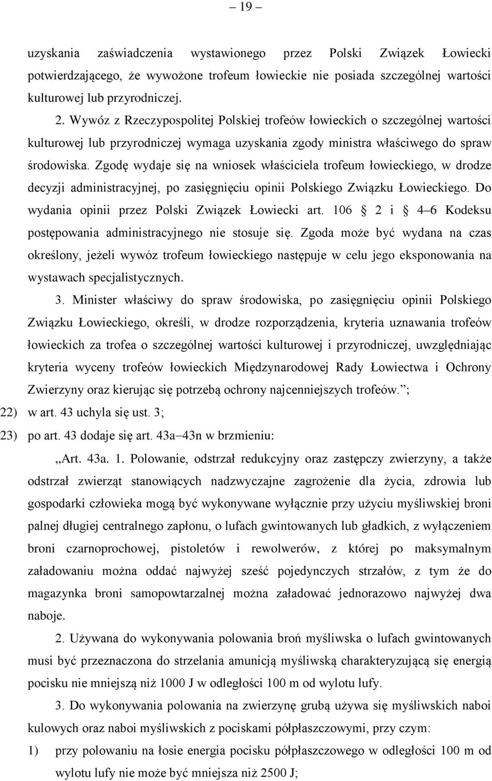 Zgodę wydaje się na wniosek właściciela trofeum łowieckiego, w drodze decyzji administracyjnej, po zasięgnięciu opinii Polskiego Związku Łowieckiego.