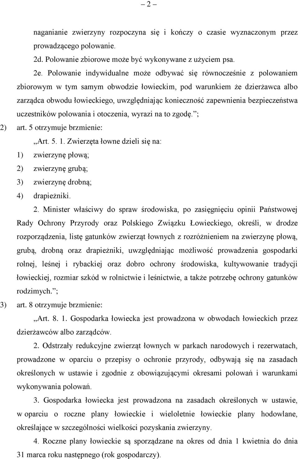 zapewnienia bezpieczeństwa uczestników polowania i otoczenia, wyrazi na to zgodę. ; 2) art. 5 otrzymuje brzmienie: Art. 5. 1.