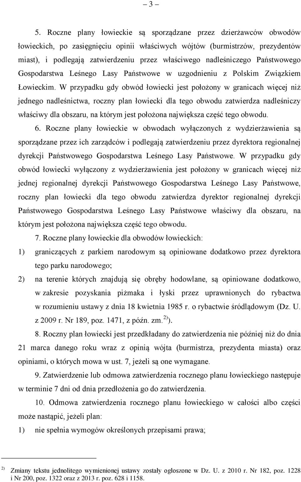 W przypadku gdy obwód łowiecki jest położony w granicach więcej niż jednego nadleśnictwa, roczny plan łowiecki dla tego obwodu zatwierdza nadleśniczy właściwy dla obszaru, na którym jest położona