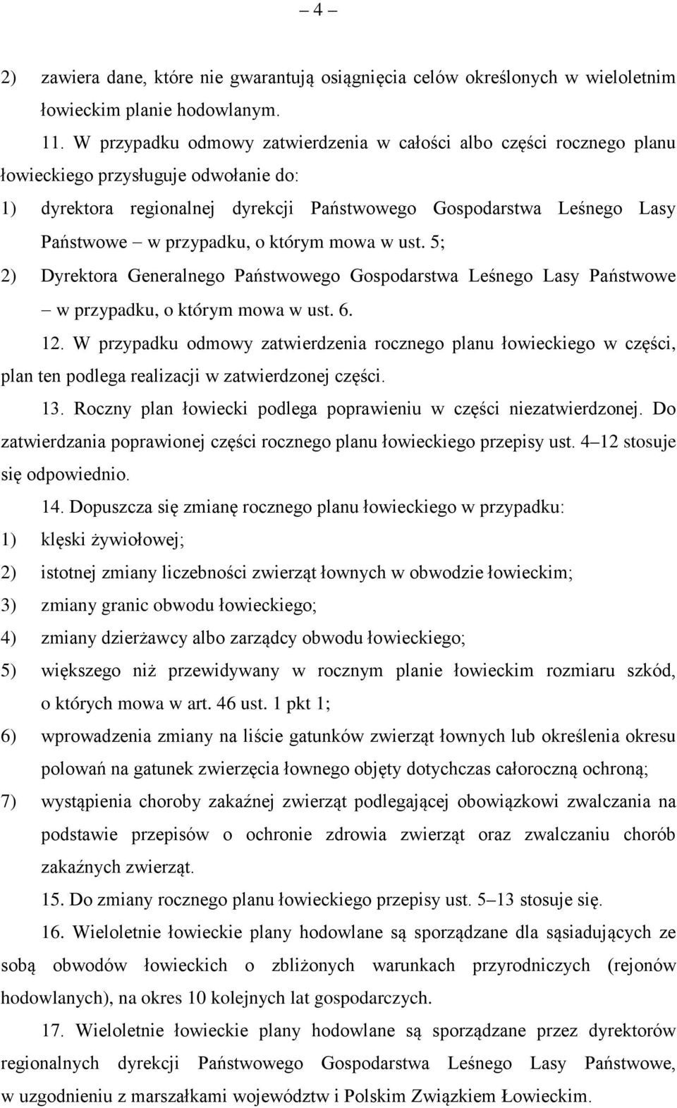 przypadku, o którym mowa w ust. 5; 2) Dyrektora Generalnego Państwowego Gospodarstwa Leśnego Lasy Państwowe w przypadku, o którym mowa w ust. 6. 12.