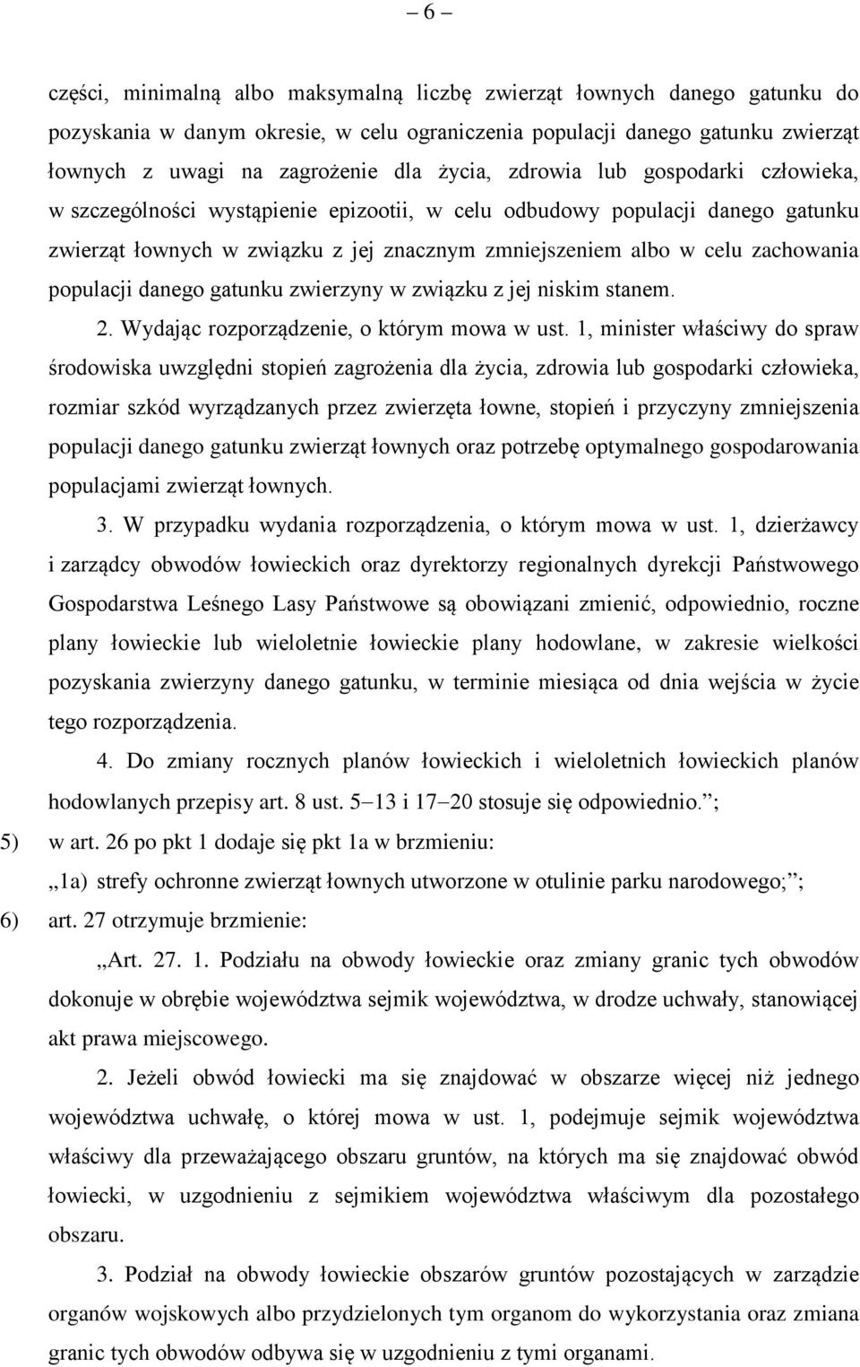 populacji danego gatunku zwierzyny w związku z jej niskim stanem. 2. Wydając rozporządzenie, o którym mowa w ust.