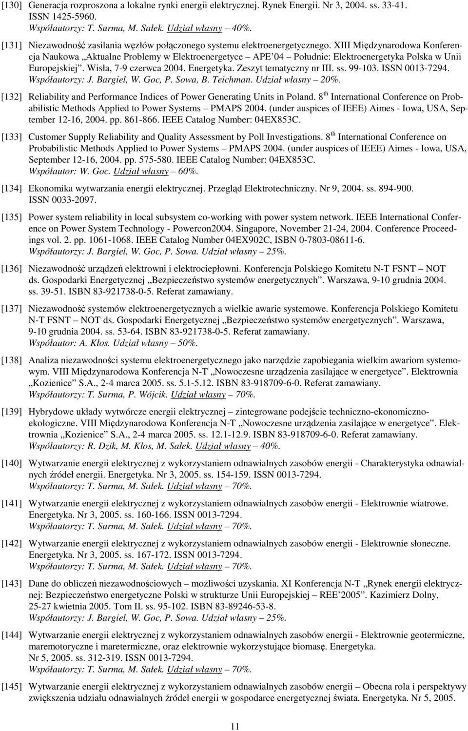 XIII Międzynarodowa Konferencja Naukowa Aktualne Problemy w Elektroenergetyce APE 04 Południe: Elektroenergetyka Polska w Unii Europejskiej. Wisła, 7-9 czerwca 2004. Energetyka.