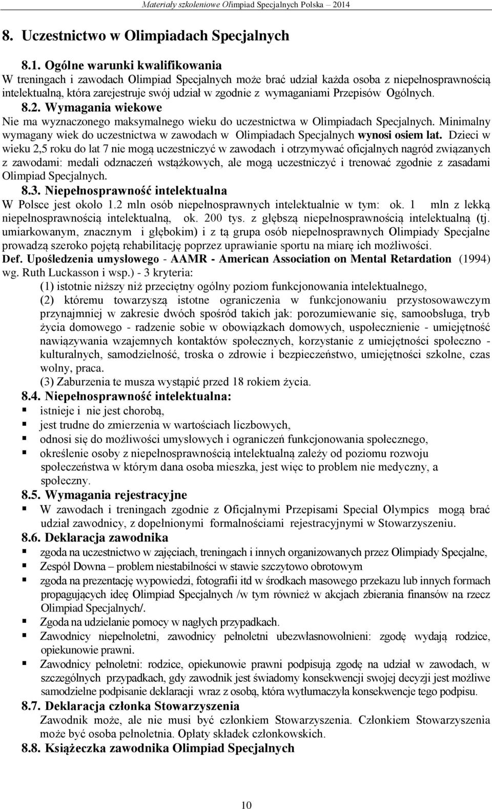 Przepisów Ogólnych. 8.2. Wymagania wiekowe Nie ma wyznaczonego maksymalnego wieku do uczestnictwa w Olimpiadach Specjalnych.