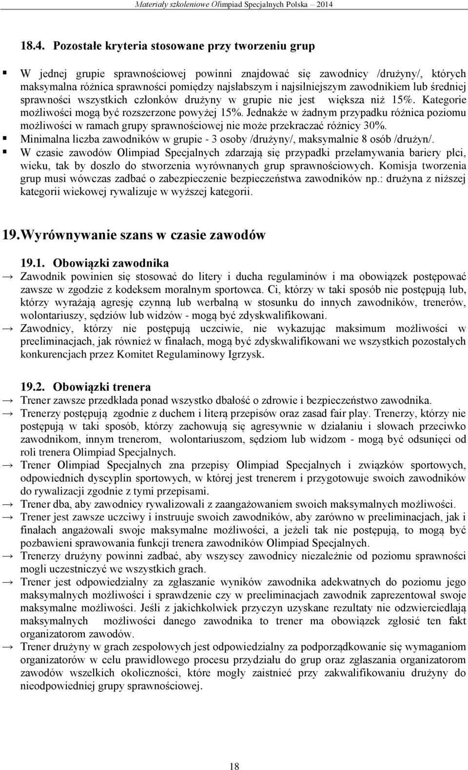 Jednakże w żadnym przypadku różnica poziomu możliwości w ramach grupy sprawnościowej nie może przekraczać różnicy 30%.