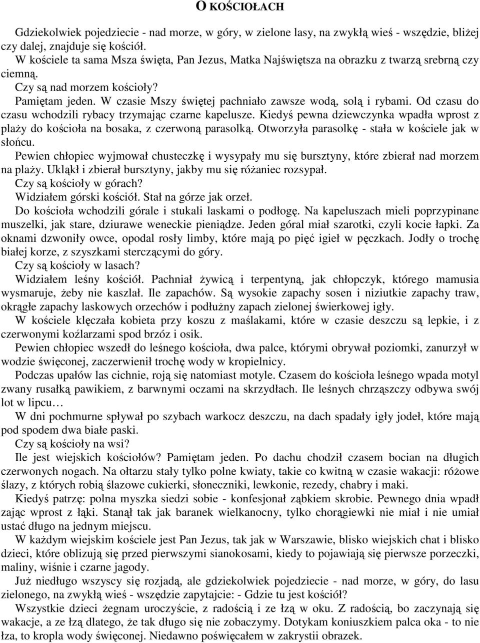 W czasie Mszy świętej pachniało zawsze wodą, solą i rybami. Od czasu do czasu wchodzili rybacy trzymając czarne kapelusze.