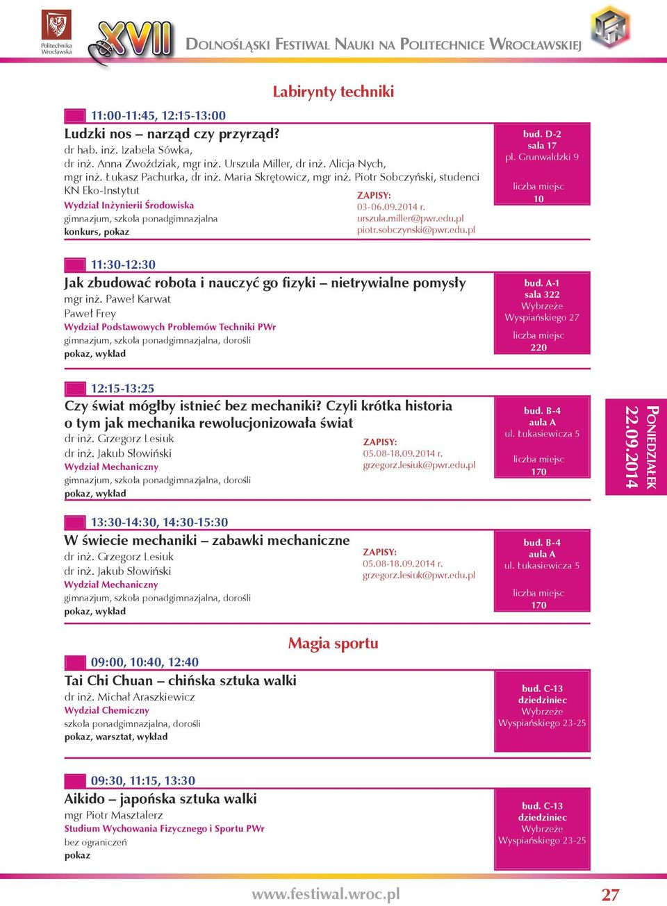 miller@pwr.edu.pl piotr.sobczynski@pwr.edu.pl bud. D-2 sala 17 pl. Grunwaldzki 9 10 11:30-12:30 Jak zbudować robota i nauczyć go fizyki nietrywialne pomysły mgr inż.
