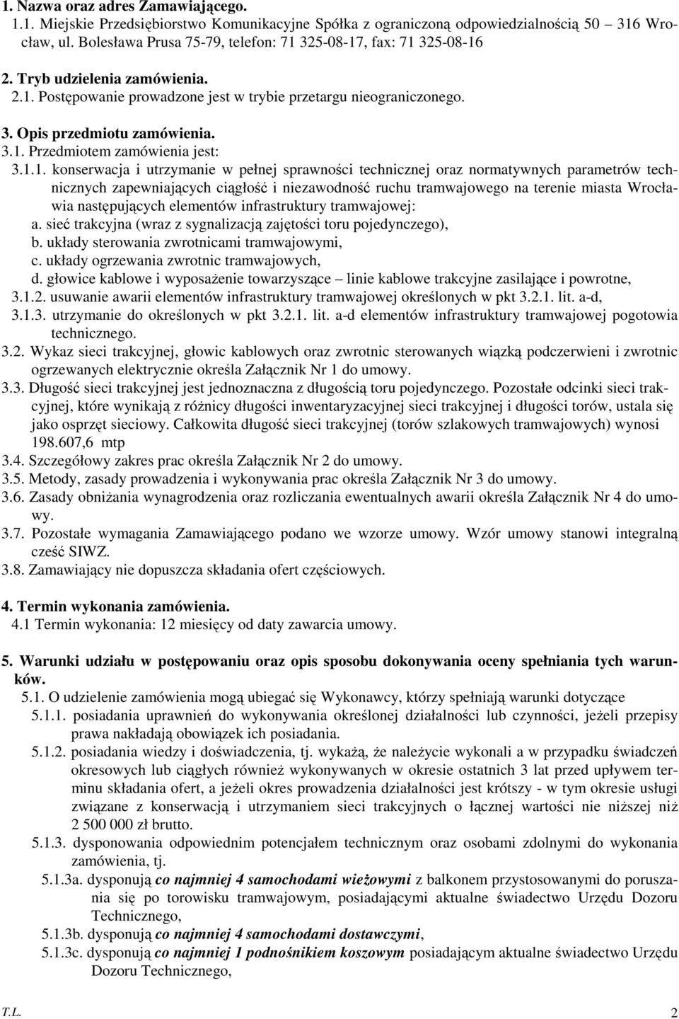1.1. konserwacja i utrzymanie w pełnej sprawności technicznej oraz normatywnych parametrów technicznych zapewniających ciągłość i niezawodność ruchu tramwajowego na terenie miasta Wrocławia