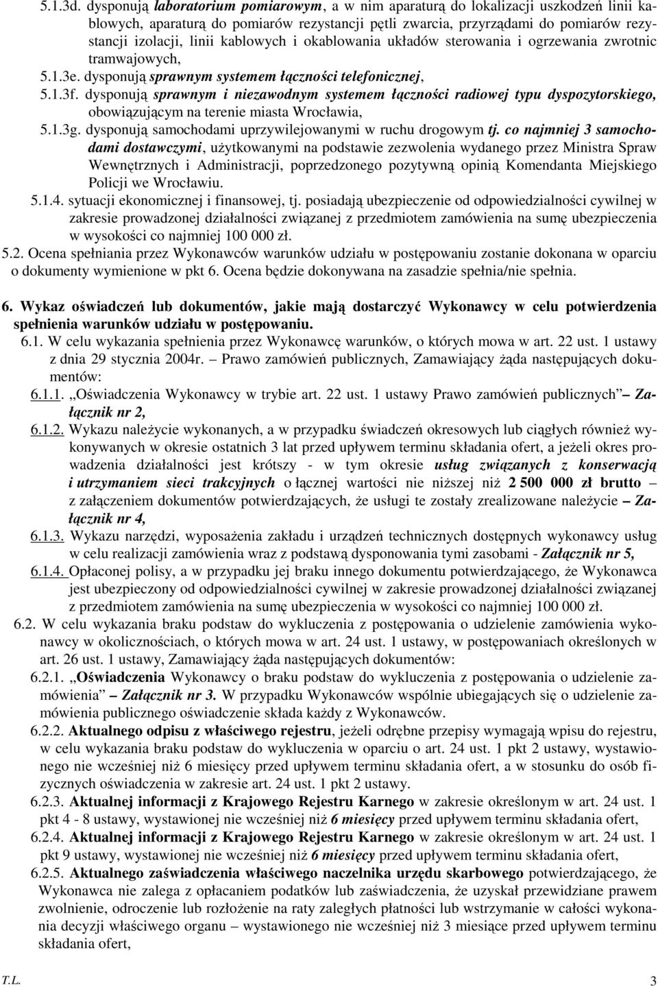 kablowych i okablowania układów sterowania i ogrzewania zwrotnic tramwajowych, 5.1.3e. dysponują sprawnym systemem łączności telefonicznej, 5.1.3f.