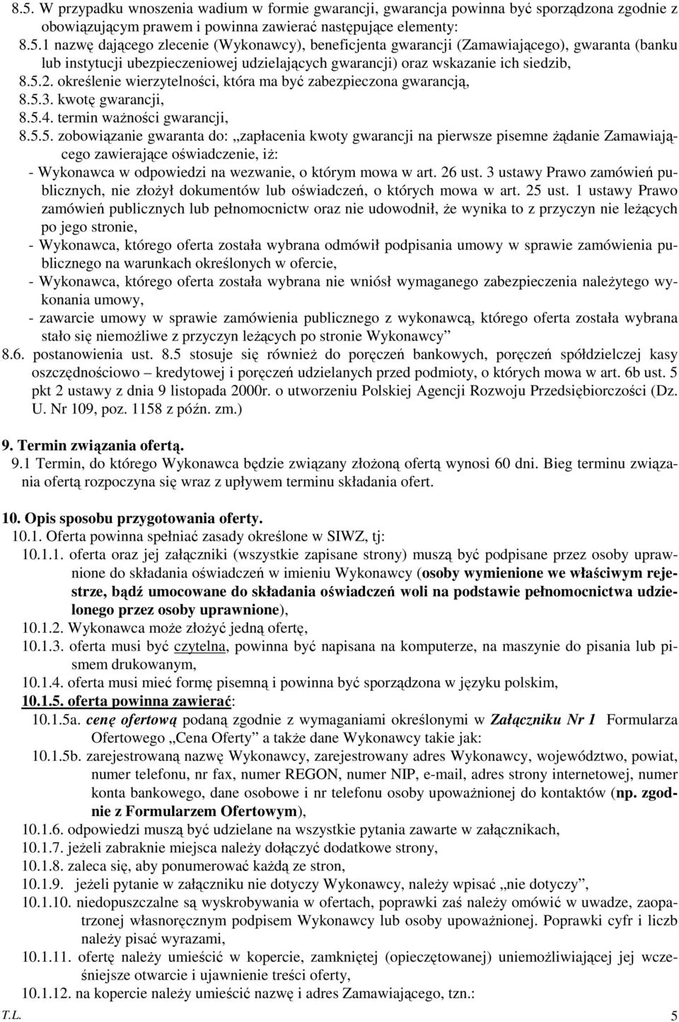 26 ust. 3 ustawy Prawo zamówień publicznych, nie złożył dokumentów lub oświadczeń, o których mowa w art. 25 ust.