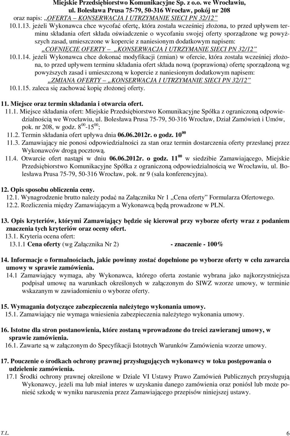 umieszczone w kopercie z naniesionym dodatkowym napisem: COFNIĘCIE OFERTY KONSERWACJA I UTRZYMANIE SIECI PN 32/12 10.1.14.