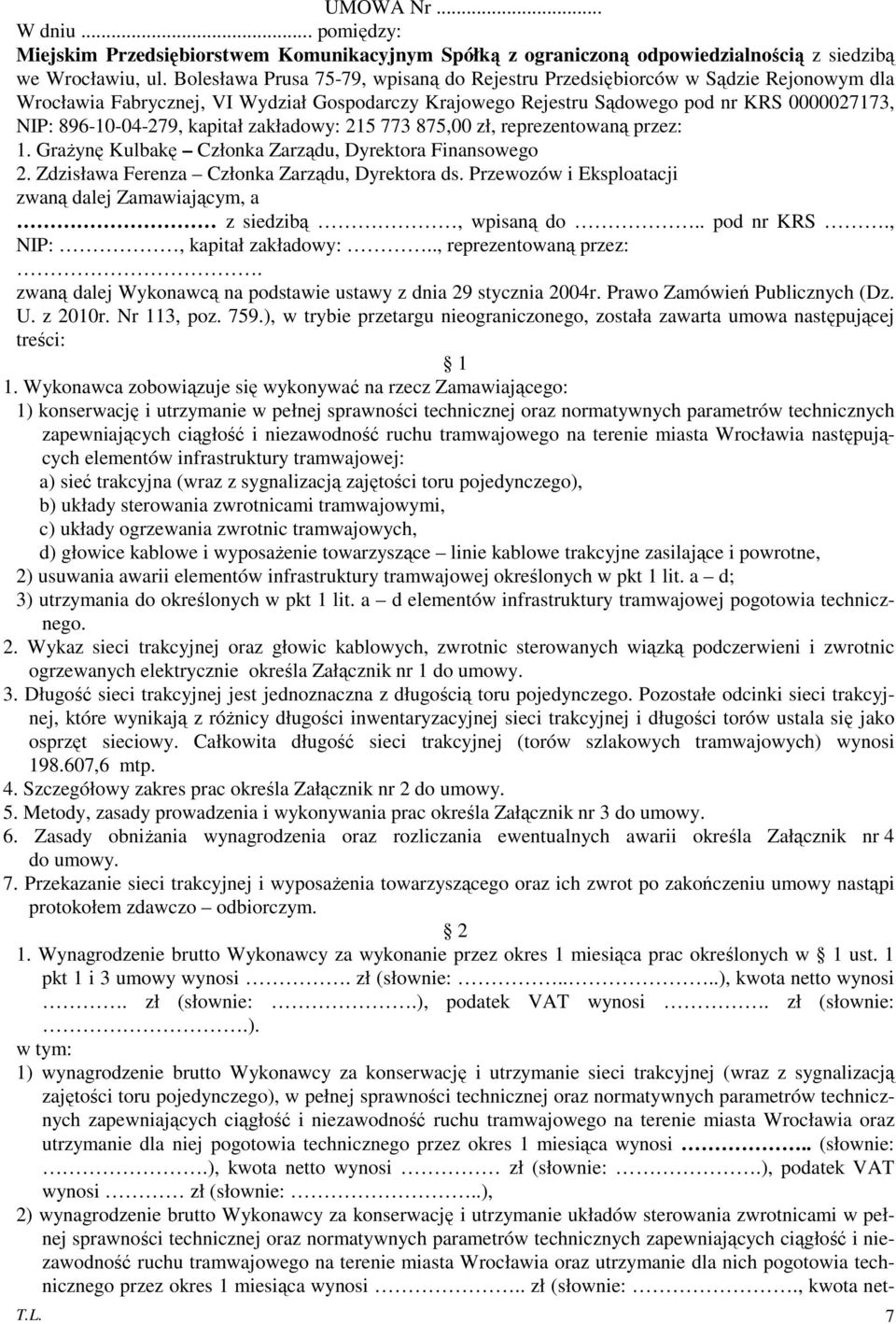 kapitał zakładowy: 215 773 875,00 zł, reprezentowaną przez: 1. Grażynę Kulbakę Członka Zarządu, Dyrektora Finansowego 2. Zdzisława Ferenza Członka Zarządu, Dyrektora ds.