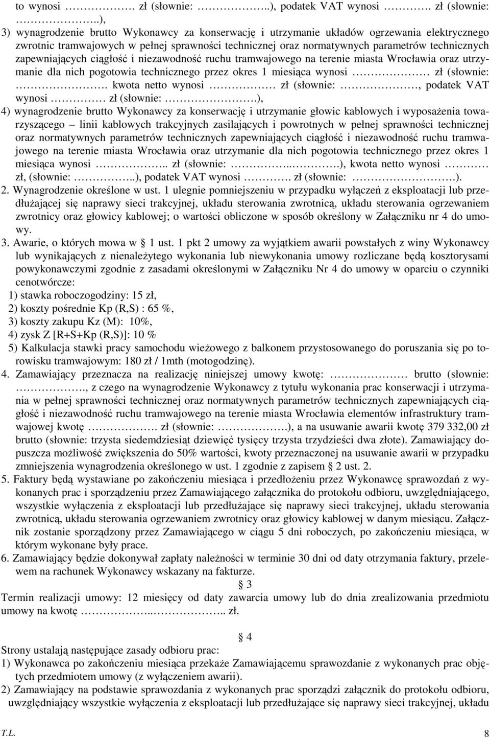 .), 3) wynagrodzenie brutto Wykonawcy za konserwację i utrzymanie układów ogrzewania elektrycznego zwrotnic tramwajowych w pełnej sprawności technicznej oraz normatywnych parametrów technicznych