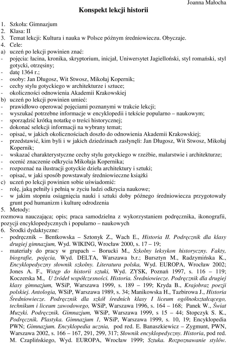 ; - osoby: Jan Długosz, Wit Stwosz, Mikołaj Kopernik; - cechy stylu gotyckiego w architekturze i sztuce; - okoliczności odnowienia Akademii Krakowskiej b) uczeń po lekcji powinien umieć: - prawidłowo