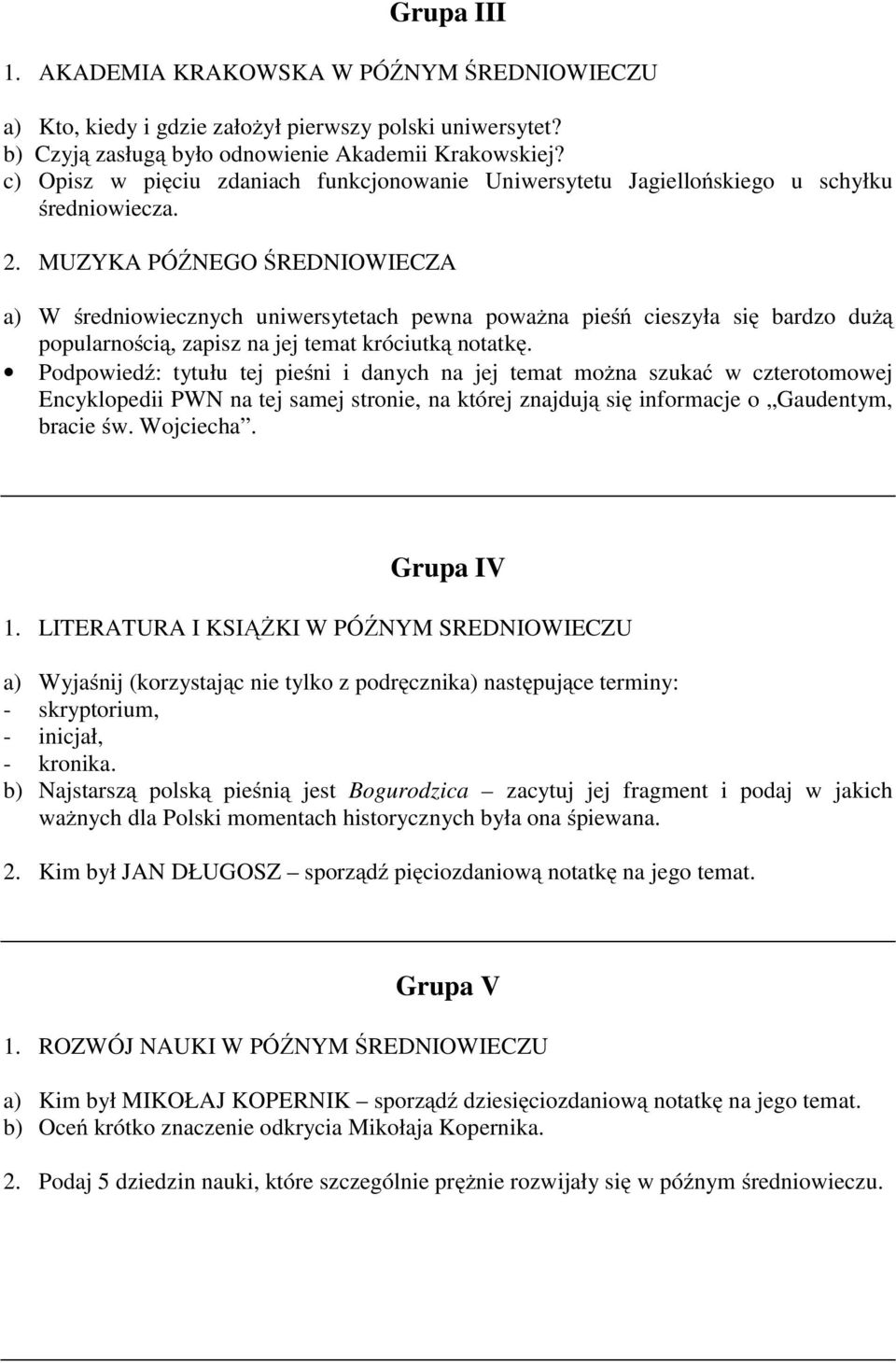 MUZYKA PÓŹNEGO ŚREDNIOWIECZA a) W średniowiecznych uniwersytetach pewna poważna pieśń cieszyła się bardzo dużą popularnością, zapisz na jej temat króciutką notatkę.